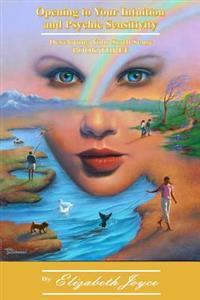 Opening to Your Intuition and Psychic Sensitivity - Book Three: Developing Your Sixth Sense