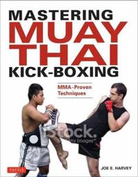 Mastering Muay Thai Kick-Boxing