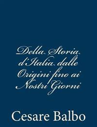 Della Storia D'Italia Dalle Origini Fino AI Nostri Giorni