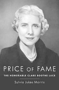 Price of Fame: The Honorable Clare Boothe Luce