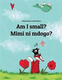 Am I Small? Mimi Ni Mdogo?: Children's Picture Book English-Swahili (Bilingual Edition)