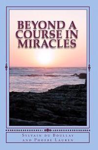 Beyond a Course in Miracles