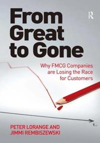 From Great to Gone: Why Fmcg Companies Are Losing the Race for Customers. by Jimmi Rembiszewski and Peter Lorange