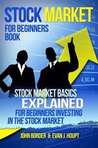 Stock Market for Beginners Book: Stock Market Basics Explained for Beginners Investing in the Stock Market