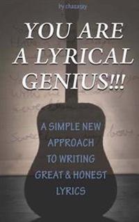 You Are a Lyrical Genius!!!: A New Approach to Writing Great & Honest Lyrics