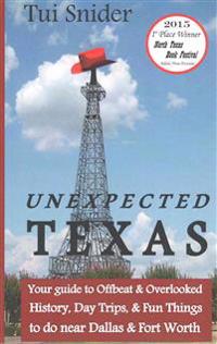Unexpected Texas: Your Guide to Offbeat & Overlooked History, Day Trips & Fun Things to Do Near Dallas & Fort Worth