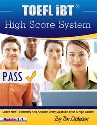 TOEFL Ibt High Score System: Learn How to Identify and Answer Every Question with a High Score!