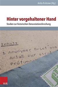 Hinter Vorgehaltener Hand: Studien Zur Historischen Denunziationsforschung