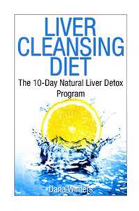 Liver Cleansing Diet: The 10-Day Natural Liver Detox Program