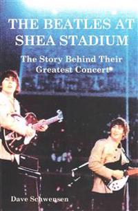 The Beatles at Shea Stadium: The Story Behind Their Greatest Concert