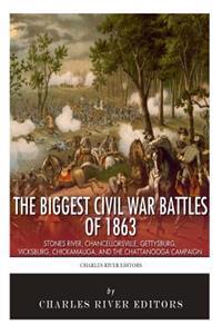 The Biggest Civil War Battles of 1863: Stones River, Chancellorsville, Gettysburg, Vicksburg, Chickamauga, and the Chattanooga Campaign