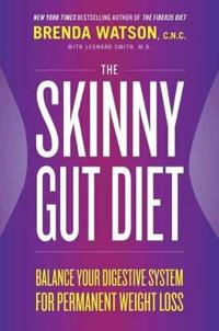 The Skinny Gut Diet: Balance Your Digestive System for Permanent Weight Loss
