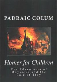 Homer for Children: The Adventures of Odysseus and the Tale of Troy