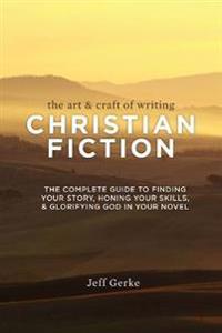 The Art & Craft of Writing Christian Fiction