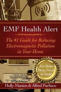 Emf Health Alert: The #1 Guide for Reducing Electromagnetic Pollution for Better Sleep, Better Focus, & Better Health