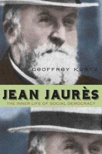 Jean Jaures: The Inner Life of Social Democracy