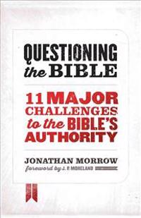Questioning the Bible: 11 Major Challenges to the Bible's Authority