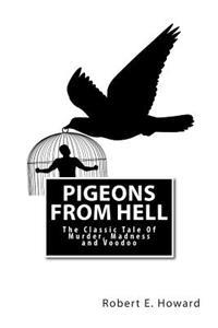 Pigeons from Hell: The Classic Tale of Murder, Madness and Voodoo