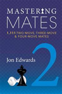 Mastering Mates, Book 2: 1,111 Two-Move, Three-Move & Four-Move Mates