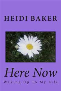 Here Now: Waking Up to My Life