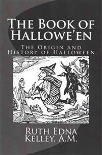 The Book of Hallowe'en: The Origin and History of Halloween