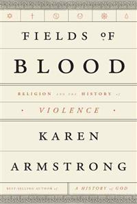 Fields of Blood: Religion and the History of Violence