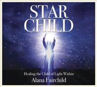 Star Child: Healing the Child of Light Within
