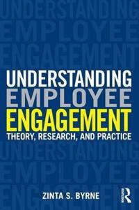 Understanding Employee Engagement: Theory, Research, and Practice