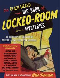 The Black Lizard Big Book of Locked-Room Mysteries: The Most Complete Collection of Impossible-Crime Stories Ever Assembled