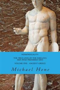 Homosexuality the True Lives of the Fabulous Men Who Preferred Men