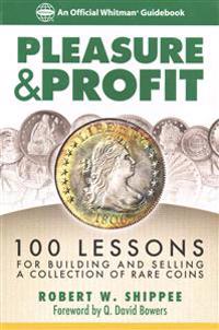 Pleasure & Profit: 100 Lessons for Building and Selling a Coin Collection