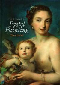 The Invention of Pastel Painting