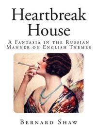 Heartbreak House: A Fantasia in the Russian Manner on English Themes