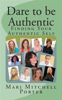Dare to Be Authentic: Finding Your Authentic Self