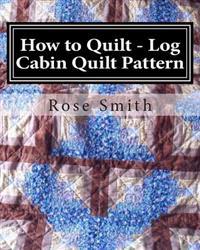 How to Quilt - Log Cabin Quilt Pattern