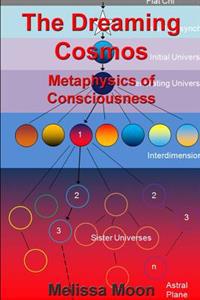 The Dreaming Cosmos - Metaphysics of Consciousness