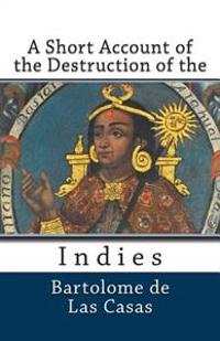 A Short Account of the Destruction of the Indies