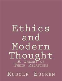 Ethics and Modern Thought: A Theory of Their Relations