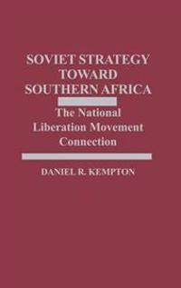 Soviet Strategy Toward Southern Africa: The National Liberation Movement Connection