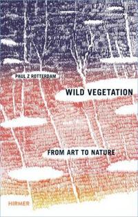 Paul Rotterdam: Wild Vegetation from Art to Nature