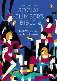 The Social Climber's Bible: A Book of Manners, Practical Tips, and Spiritual Advice for the Upwardly Mobile