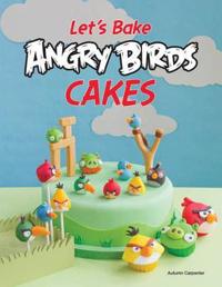 Let's Make Angry Birds Cakes