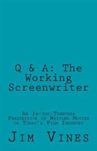 Q & A: The Working Screenwriter: An In-The-Trenches Perspective of Writing Movies in Today's Film Industry