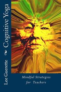 Cognitive Yoga: Mindful Strategies for Teachers