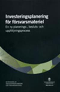 Investeringsplaner för försvarsmateriel. SOU 2014:15. En ny planerings-, besluts- och uppföljningsprocess : Betänkande från utredningen Investeringsplanering för försvarsmateriel