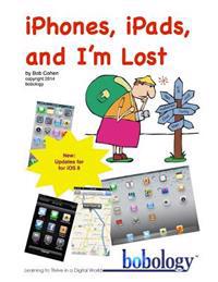 Iphones, Ipads, and I'm Lost: For IOS 7.0