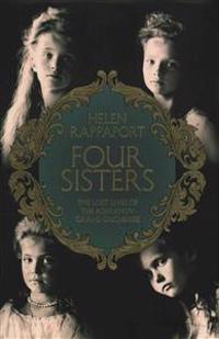 Four Sisters: The Lost Lives of the Romanov Grand Duchesses