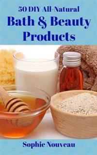 50 DIY All-Natural Bath & Beauty Products