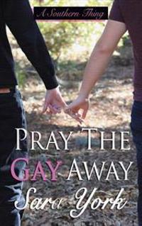 Pray the Gay Away