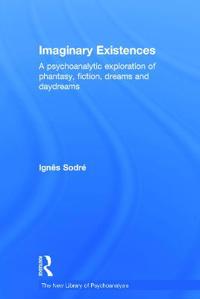 Imaginary Existences: Dream, Daydream, Phantasy, Fiction